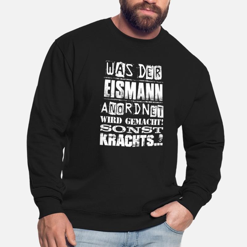 Beruf - Was der Eismann anordnet, wird gemacht Unisex Pullover