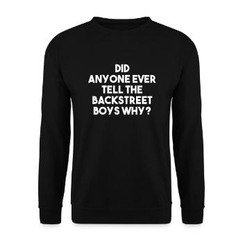 Est-ce que quelqu'un a déjà dit pourquoi au Backstreet Boy? - Sweat-shirt Unisexe - noir - Devant - Alina (178cm) & Michal (187cm)