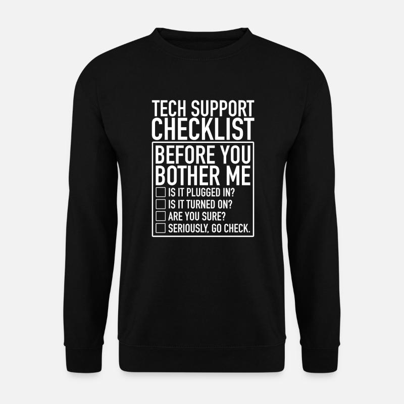 Tech Support Checklist Before You Bother Me IT - Sweat-shirt Unisexe - noir