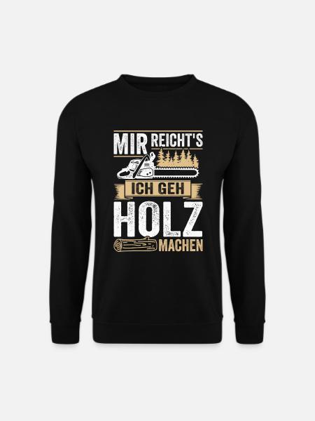 Mir reichts ich geh Holz machen Waldarbeiter - Unisex Pullover - Schwarz