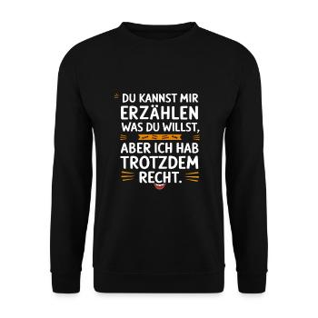 Erzähl, was du willst, aber ich hab trotzdem recht - Unisex Pullover - Schwarz - Vorne - Alina (178cm) & Michal (187cm)