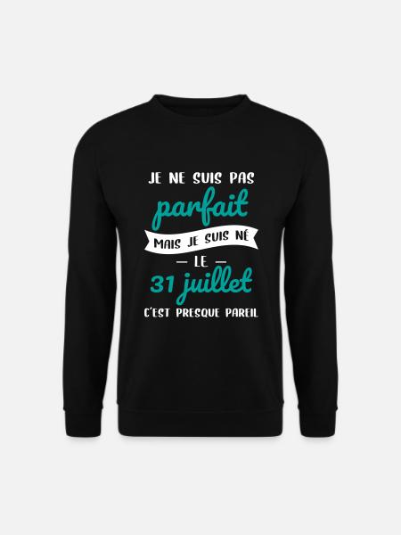 Anniversaire - Pas parfait mais né le 31 Juillet - Sweat-shirt Unisexe - noir