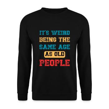 It's Weird Being The Same Age As Old People Retro - Unisex Sweatshirt - black - Front - Alina (178cm) & Michal (187cm)