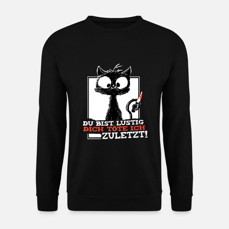 Du Bist Lustig Dich Töte Ich Zuletzt crazy Katze - Unisex Pullover - Schwarz