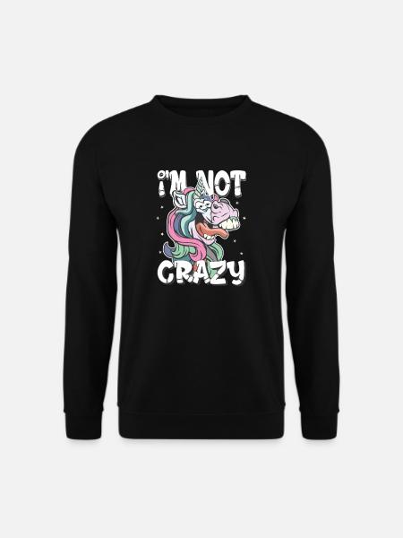 i am not crazy - verrücktes Einhorn Geschenk - Unisex Pullover - Schwarz