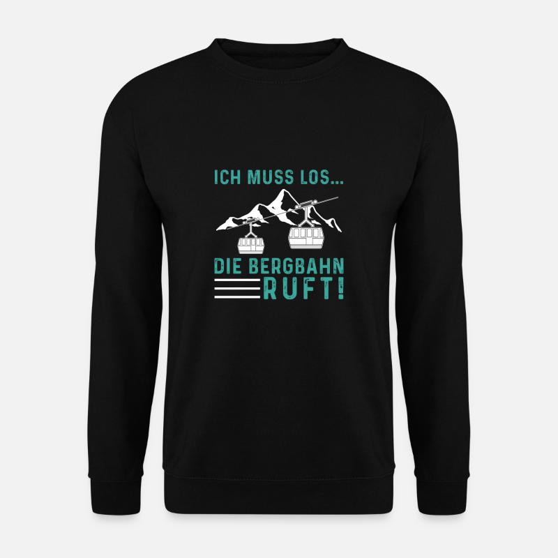 Ich muss los die Bergbahn Ruft Seilbahn Gondel - Unisex Pullover - Schwarz