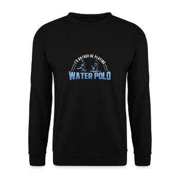 I'd Rather Be Playing Funny Wasserball Athlet - Unisex Pullover - Schwarz - Vorne - Alina (178cm) & Michal (187cm)