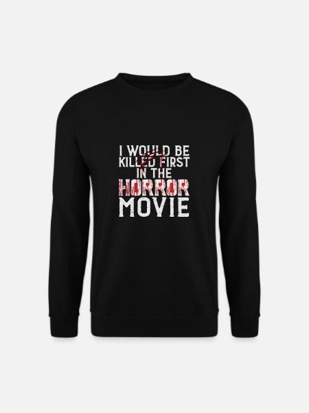 I Would Be Killed First In The Horror Movie Film - Unisex Sweatshirt - black