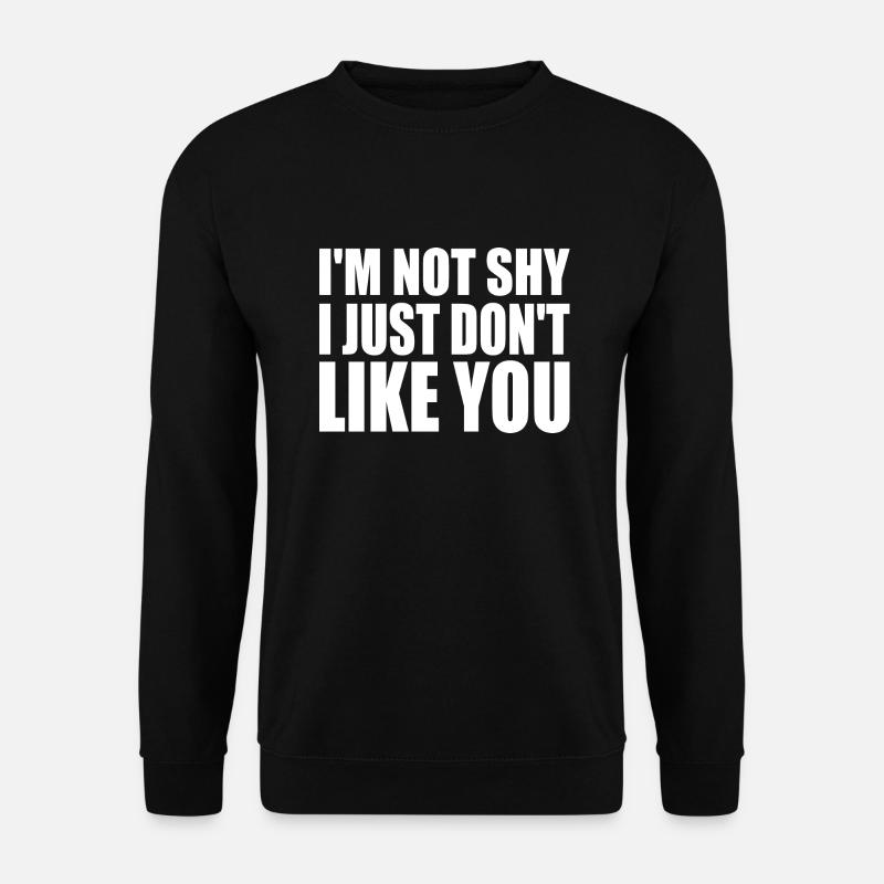 i'm not shy i just don't like you - Unisex Pullover - Schwarz