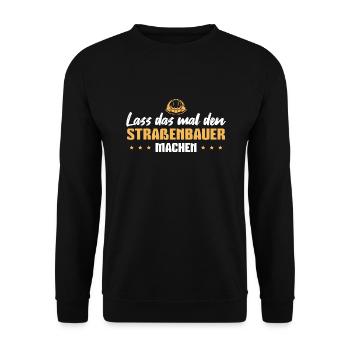 Straßenbau Spruch Straßenbauer - Unisex Pullover - Schwarz - Vorne - Alina (178cm) & Michal (187cm)