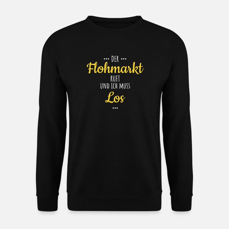 Der Flohmarkt Ruft Und Ich Muss Los - Unisex Pullover - Schwarz