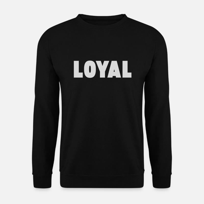 Loyal Loyalty - Unisex Sweatshirt - black