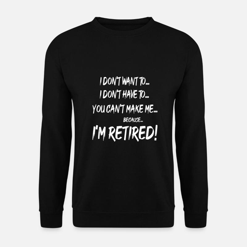 I'M RETIRED - Unisex Sweatshirt - black