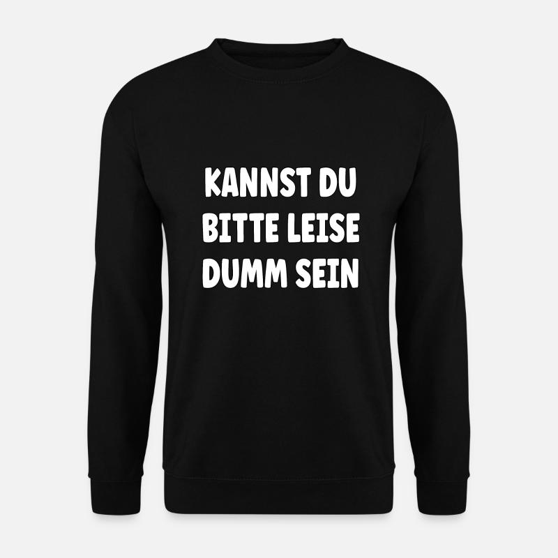 Kannst Du bitte leise Dumm sein? - Unisex Pullover - Schwarz