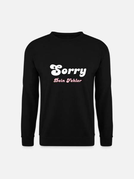 Sorry dein Fehler - Unisex Pullover - Schwarz