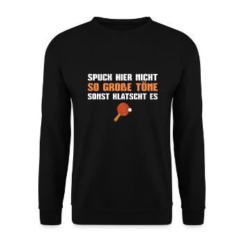Tischtennis Spuck hier nicht so große Töne - Unisex Pullover - Schwarz - Vorne - Alina (178cm) & Michal (187cm)