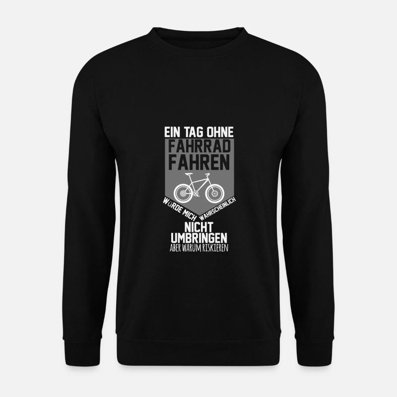 Ein Tag ohne Fahrrad fahren umbringen riskieren - Unisex Pullover - Schwarz