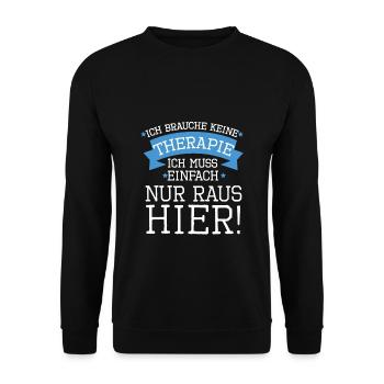 Keine Therapie sondern muss einfach hier raus Job - Unisex Pullover - Schwarz - Vorne - Alina (178cm) & Michal (187cm)