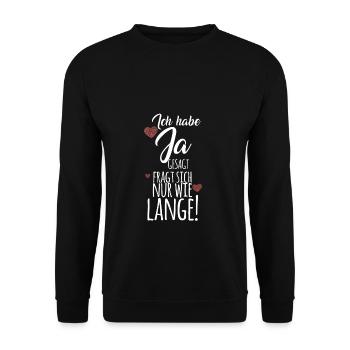 Ich habe Ja gesagt, fragt sich nur wie lange Heira - Unisex Pullover - Schwarz - Vorne - Alina (178cm) & Michal (187cm)