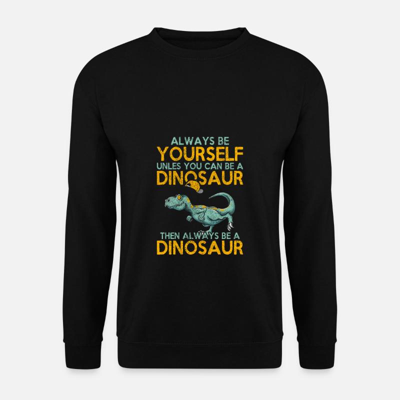 Sei immer du selbst, es sei denn, Dinosaurier - Unisex Pullover - Schwarz