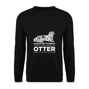 Sois toujours toi-même sauf si tu peux être une loutre - Sweat-shirt Unisexe - noir - Devant - Alina (178cm) & Michal (187cm)