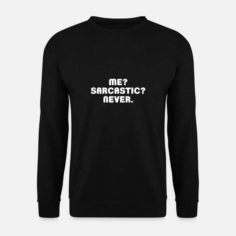 Me? Sarcastic? Never. - Unisex Pullover - Schwarz