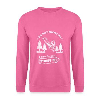 Du Bist Nicht Du Wenn Die Kette Stumpf Ist! - Unisex Pullover - Pink - Vorne