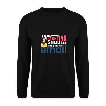 No meeting only emails - Unisex Sweatshirt - black - Front - Alina (178cm) & Michal (187cm)