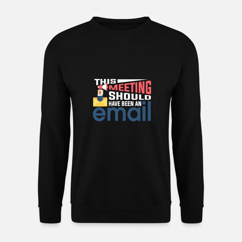 No meeting only emails - Unisex Sweatshirt - black