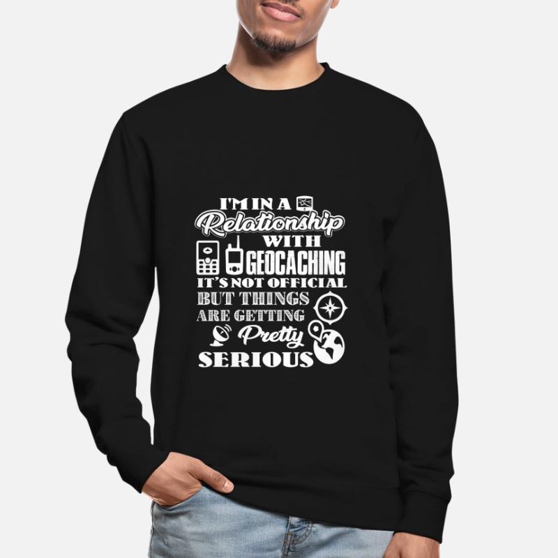 Geocaching Je suis dans une relation avec geocaching Sweat-shirt Unisexe