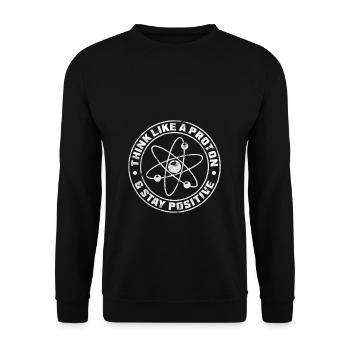 Think Like A Proton And Stay Positive Science Gesc - Unisex Pullover - Schwarz - Vorne - Alina (178cm) & Michal (187cm)