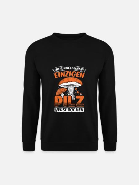 Pilzsammler - Nur noch ein Pilz versprochen Pilze - Unisex Pullover - Schwarz
