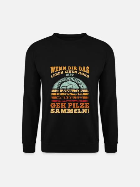 Wenn dir das Leben einen Korb gibt, GEH PILZE SAMM - Unisex Pullover - Schwarz