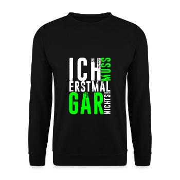 ICH MUSS ERSTMAL GAR NICHTS lustige Sprüche - Unisex Pullover - Schwarz - Vorne - Alina (178cm) & Michal (187cm)