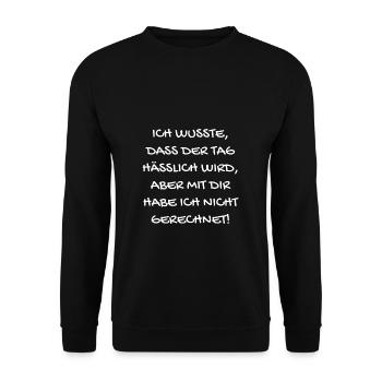 Ich wusste, dass der Tag hässlich wird... - Unisex Pullover - Schwarz - Vorne - Alina (178cm) & Michal (187cm)