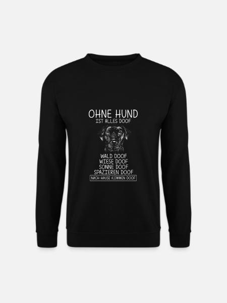 Ohne Hund Ist Alles Doof Wald Doof Wiese Doof Spru - Unisex Pullover - Schwarz