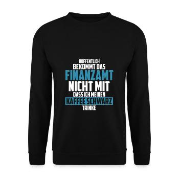 Hoffentlich Bekommt Das Finanzamt Nicht Mit Kaffee - Unisex Pullover - Schwarz - Vorne - Alina (178cm) & Michal (187cm)