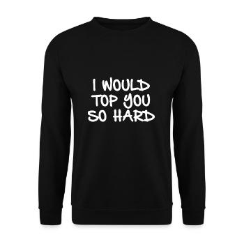 I would top you so hard - Unisex Pullover - Schwarz - Vorne - Alina (178cm) & Michal (187cm)