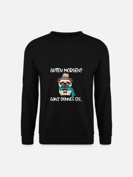 Guten Morgen? Ganz Dünnes Eis Hund Kaffee Büro - Unisex Pullover - Schwarz