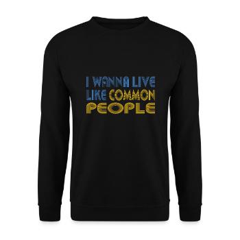 I WANT TO LIVE LIKE COMMON PEOPLE - Unisex Sweatshirt - black - Front - Alina (178cm) & Michal (187cm)