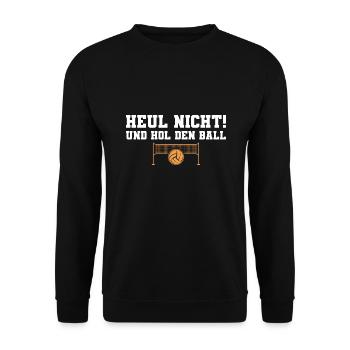 Volleyball Heul nicht Volleyballspieler - Unisex Pullover - Schwarz - Vorne - Alina (178cm) & Michal (187cm)