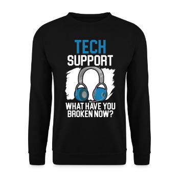 Tech Support What Have You Broken Now? - Unisex Pullover - Schwarz - Vorne - Alina (178cm) & Michal (187cm)