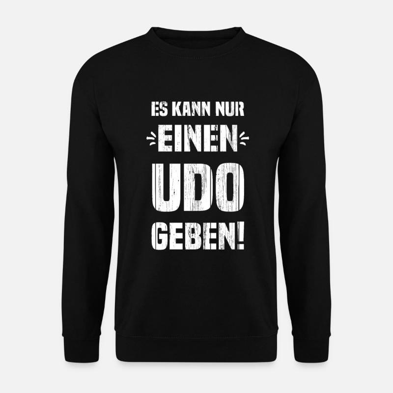 There can only be this one Udo! - Unisex Sweatshirt - black