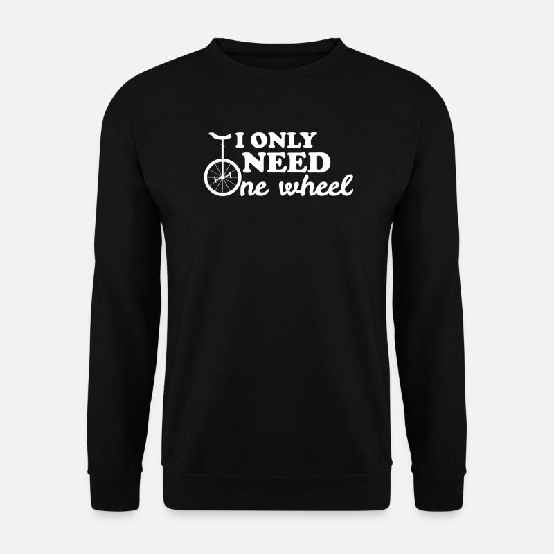 I just need a wheel unicycle gift - Unisex Sweatshirt - black