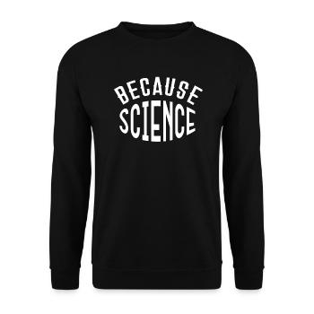 Because Science Nerd Science Shirt Gift Geeks - Unisex Sweatshirt - black - Front - Alina (178cm) & Michal (187cm)