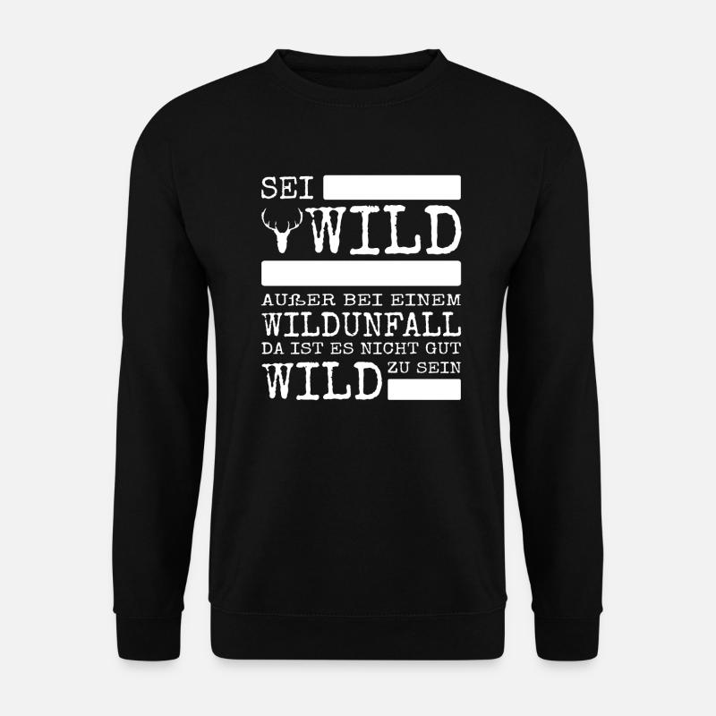 Sei Wild außer bei einem Wildunfall lustiges Shirt - Unisex Pullover - Schwarz