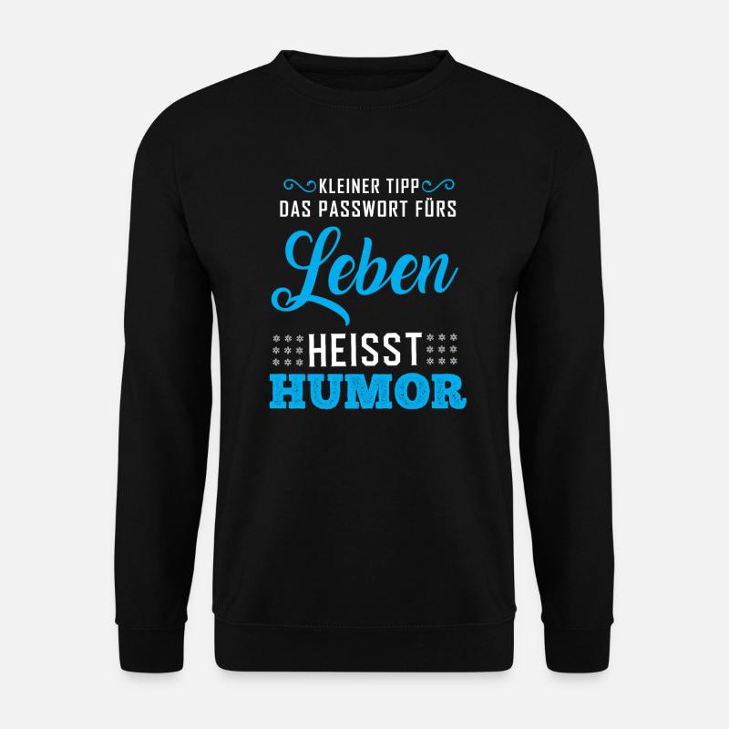 Das Passwort für's Leben heißt Humor - Unisex Pullover - Schwarz