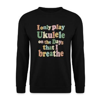 I only play Ukulele on the days that I - Unisex Sweatshirt - black - Front - Alina (178cm) & Michal (187cm)