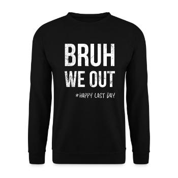 Bruh We Out -#Happy Last Day - Unisex Sweatshirt - black - Front - Alina (178cm) & Michal (187cm)