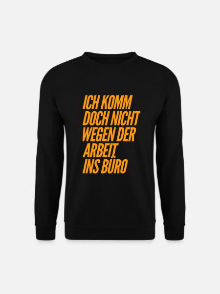 Warum kommst du ins Büro - Unisex Pullover - Schwarz